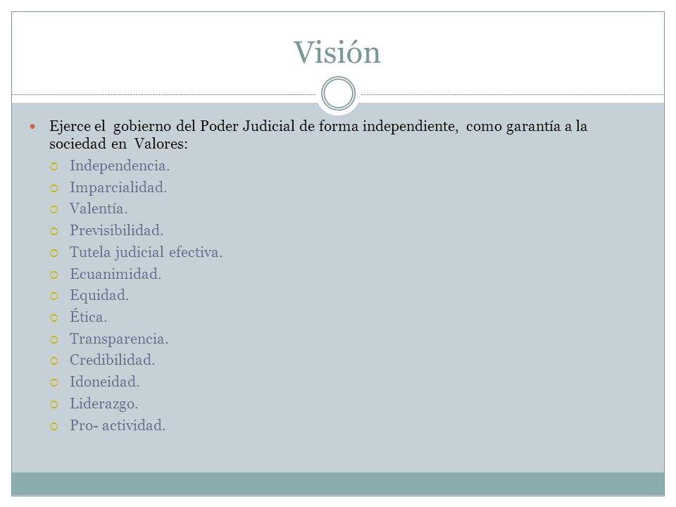 Visión Ejerce el gobierno del Poder Judicial de forma independiente, como garantía a la sociedad en Valores: