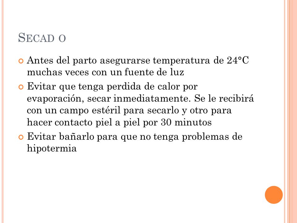Secad o Antes del parto asegurarse temperatura de 24°C muchas veces con un fuente de luz.