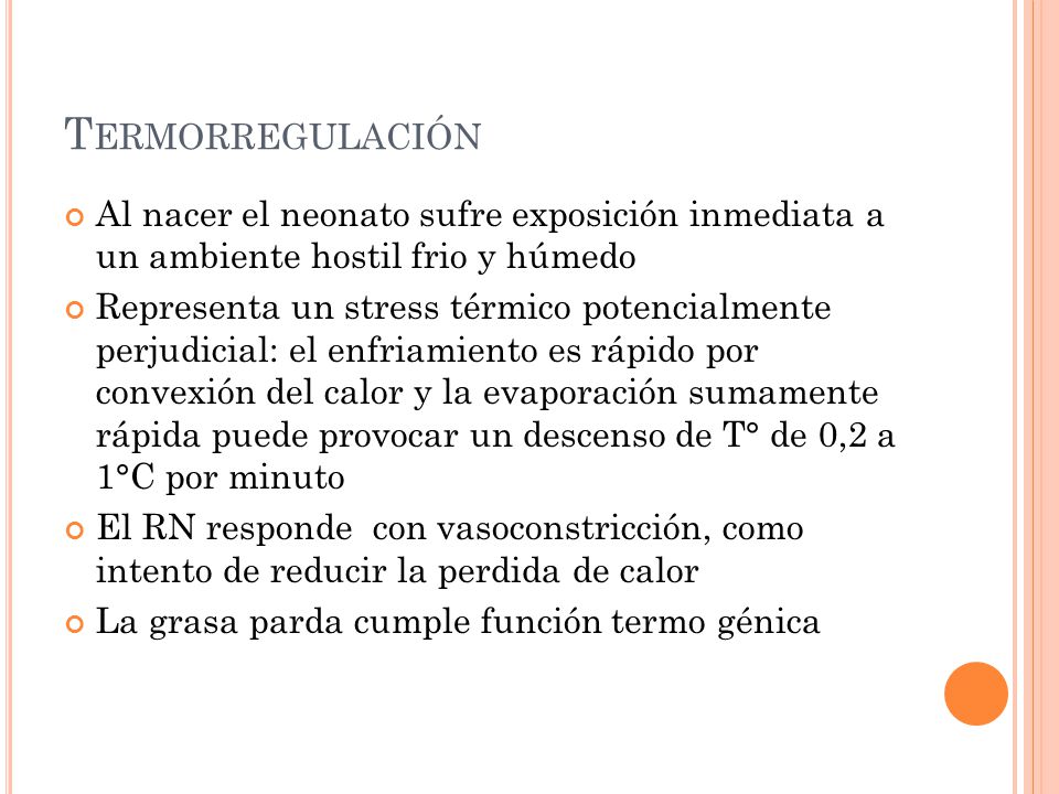 Termorregulación Al nacer el neonato sufre exposición inmediata a un ambiente hostil frio y húmedo.