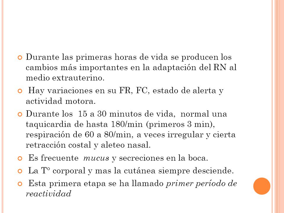 Durante las primeras horas de vida se producen los cambios más importantes en la adaptación del RN al medio extrauterino.