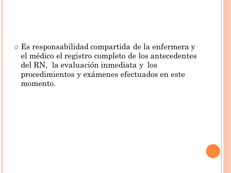 Es responsabilidad compartida de la enfermera y el médico el registro completo de los antecedentes del RN, la evaluación inmediata y los procedimientos y exámenes efectuados en este momento.