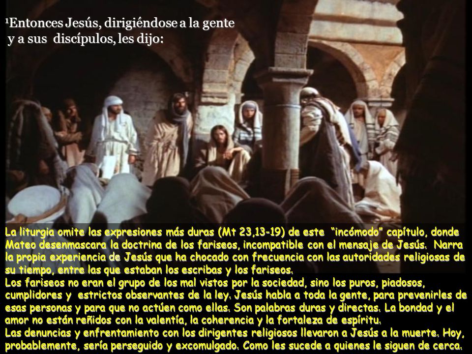 1Entonces Jesús, dirigiéndose a la gente y a sus discípulos, les dijo: