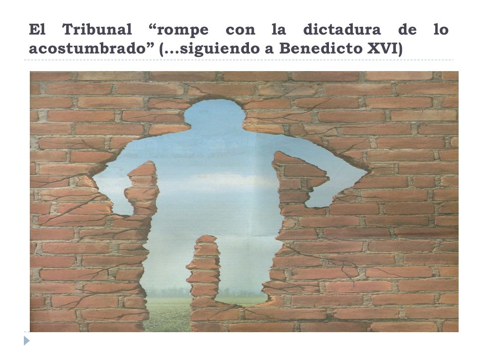 El Tribunal rompe con la dictadura de lo acostumbrado (…siguiendo a Benedicto XVI)