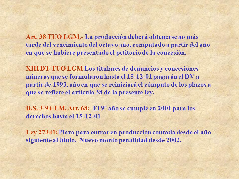 Art. 38 TUO LGM.- La producción deberá obtenerse no más tarde del vencimiento del octavo año, computado a partir del año en que se hubiere presentado el petitorio de la concesión.