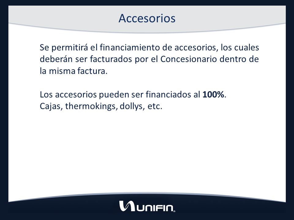 Accesorios Se permitirá el financiamiento de accesorios, los cuales deberán ser facturados por el Concesionario dentro de la misma factura.
