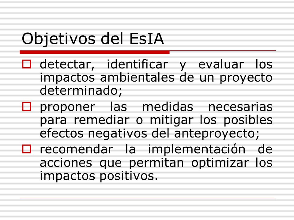 Objetivos del EsIA detectar, identificar y evaluar los impactos ambientales de un proyecto determinado;