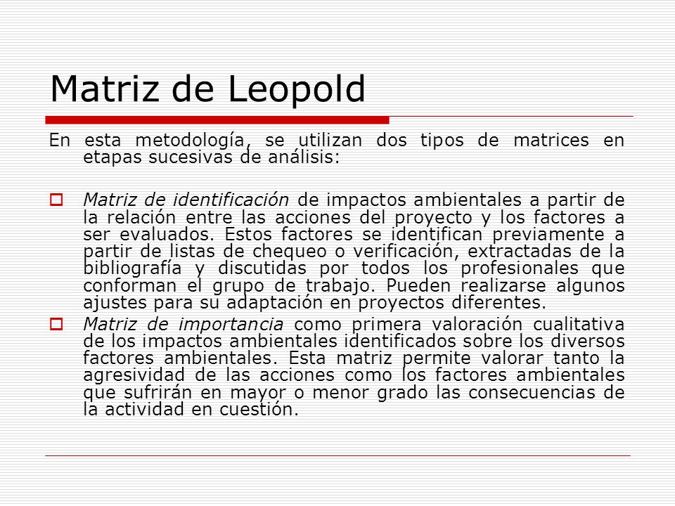 Matriz de Leopold En esta metodología, se utilizan dos tipos de matrices en etapas sucesivas de análisis: