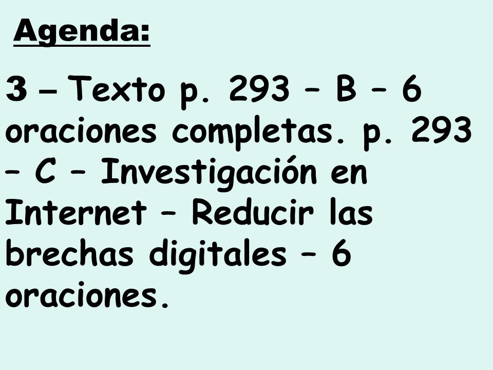 Agenda: 3 – Texto p. 293 – B – 6 oraciones completas.