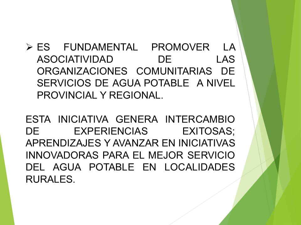 ES FUNDAMENTAL PROMOVER LA ASOCIATIVIDAD DE LAS ORGANIZACIONES COMUNITARIAS DE SERVICIOS DE AGUA POTABLE A NIVEL PROVINCIAL Y REGIONAL.
