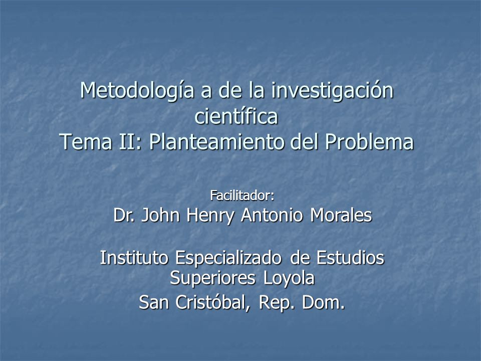 Metodología a de la investigación científica Tema II: Planteamiento del Problema