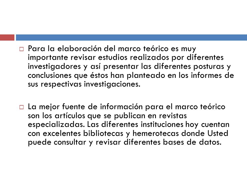 Para la elaboración del marco teórico es muy importante revisar estudios realizados por diferentes investigadores y así presentar las diferentes posturas y conclusiones que éstos han planteado en los informes de sus respectivas investigaciones.
