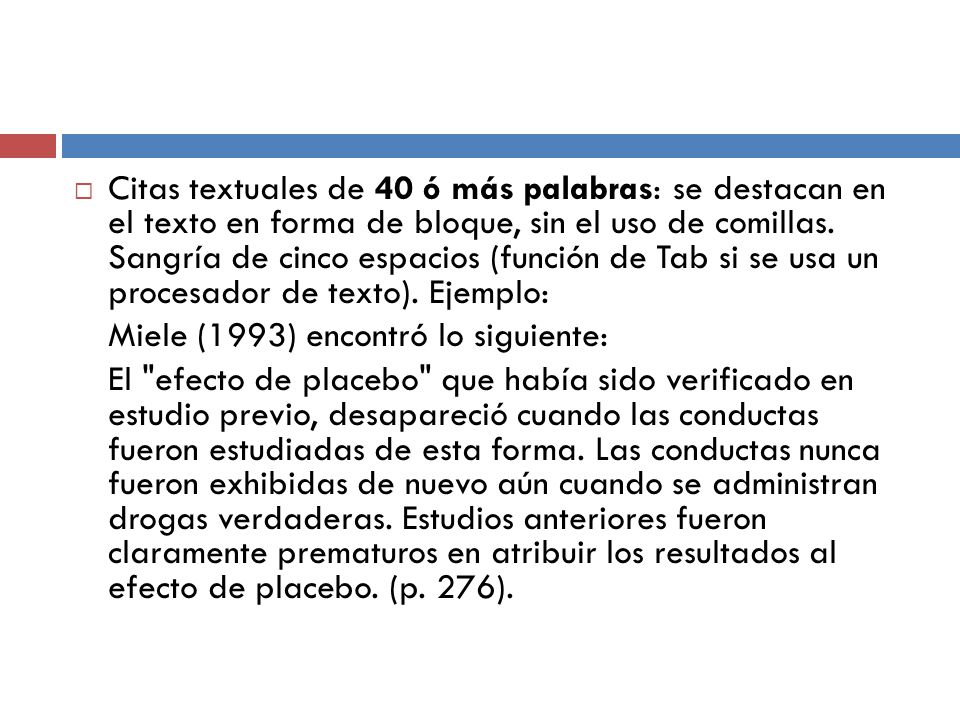 Citas textuales de 40 ó más palabras: se destacan en el texto en forma de bloque, sin el uso de comillas. Sangría de cinco espacios (función de Tab si se usa un procesador de texto). Ejemplo: