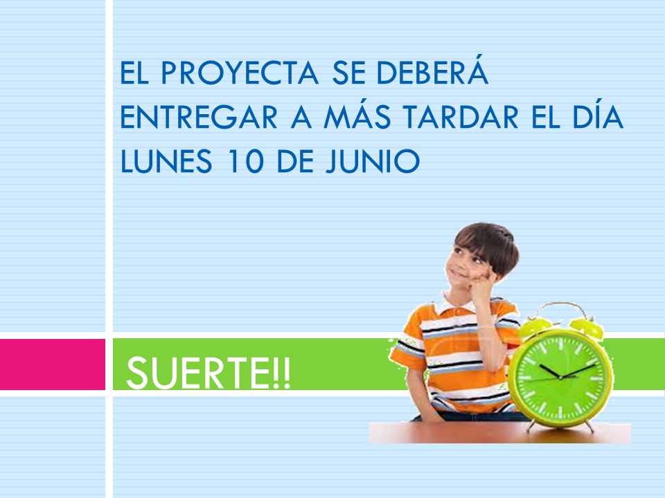 EL PROYECTA SE DEBERÁ ENTREGAR A MÁS TARDAR EL DÍA LUNES 10 DE JUNIO