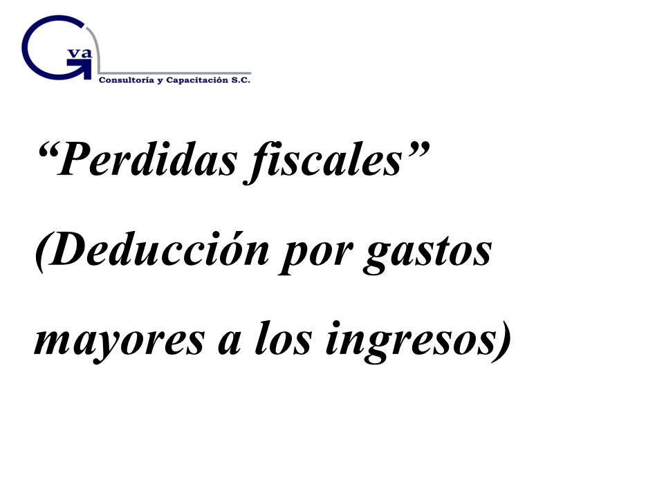 Perdidas fiscales (Deducción por gastos mayores a los ingresos)