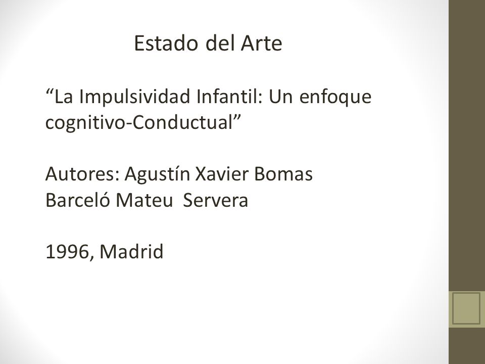Estado del Arte La Impulsividad Infantil: Un enfoque cognitivo-Conductual Autores: Agustín Xavier Bomas.