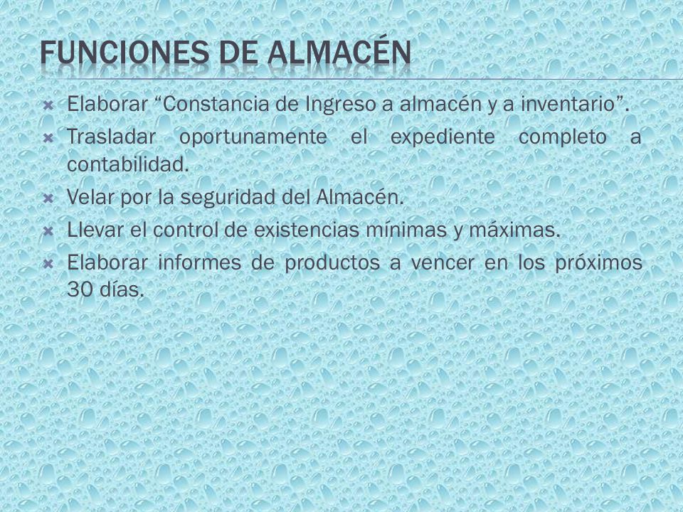 Funciones de Almacén Elaborar Constancia de Ingreso a almacén y a inventario . Trasladar oportunamente el expediente completo a contabilidad.