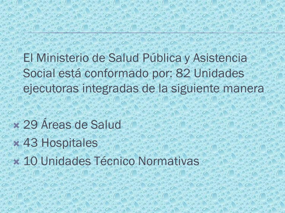 El Ministerio de Salud Pública y Asistencia Social está conformado por: 82 Unidades ejecutoras integradas de la siguiente manera