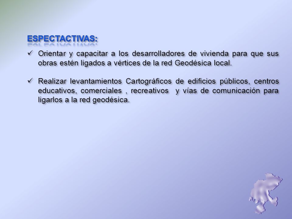 ESPECTACTIVAS: Orientar y capacitar a los desarrolladores de vivienda para que sus obras estén ligados a vértices de la red Geodésica local.