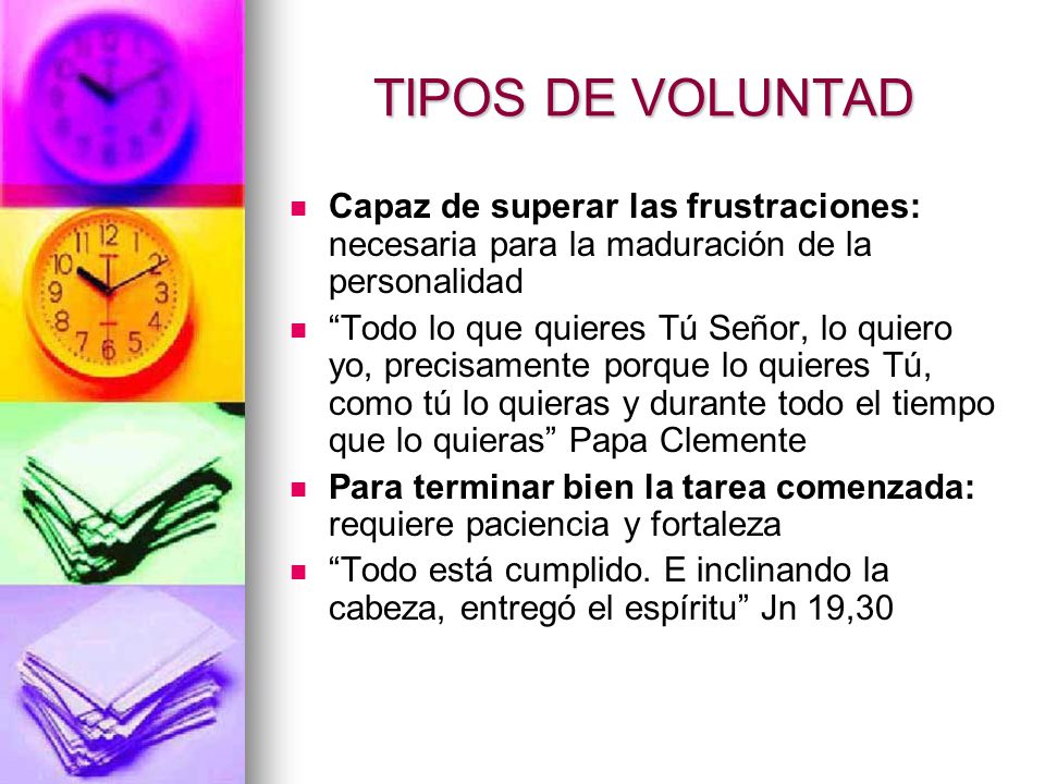 TIPOS DE VOLUNTAD Capaz de superar las frustraciones: necesaria para la maduración de la personalidad.