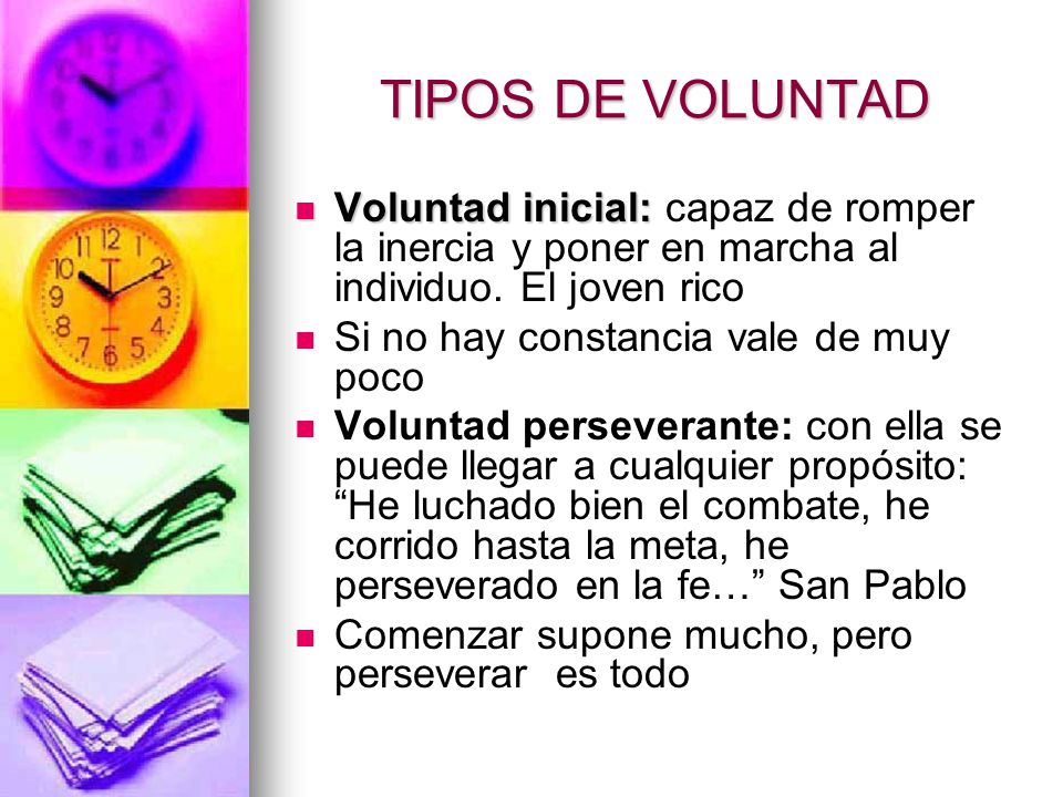 TIPOS DE VOLUNTAD Voluntad inicial: capaz de romper la inercia y poner en marcha al individuo. El joven rico.