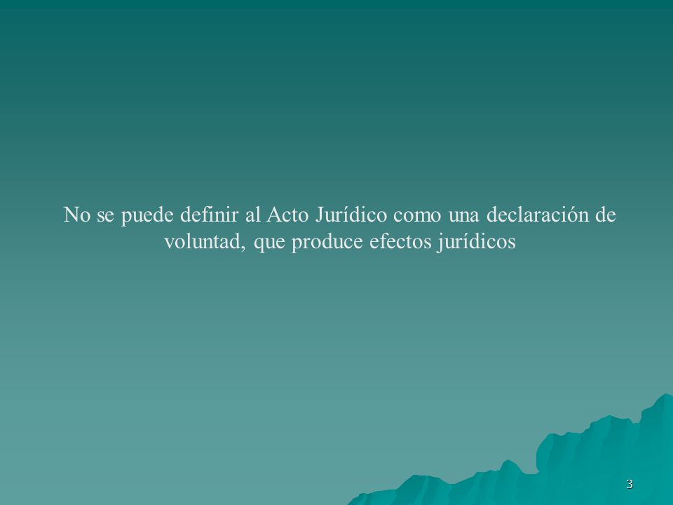 No se puede definir al Acto Jurídico como una declaración de voluntad, que produce efectos jurídicos