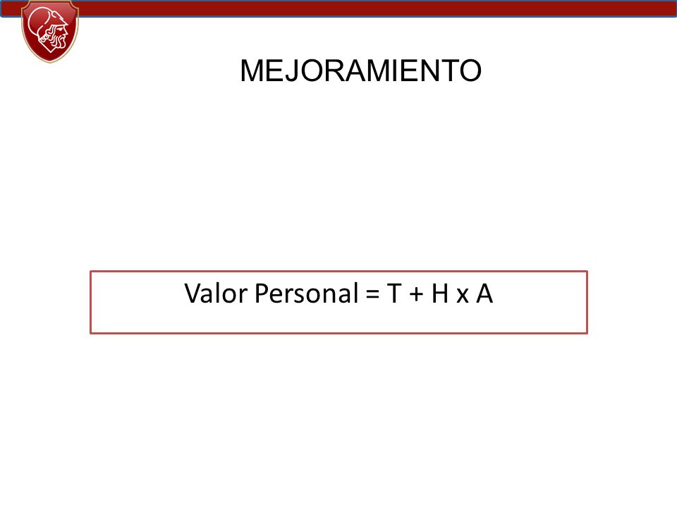MEJORAMIENTO Valor Personal = T + H x A
