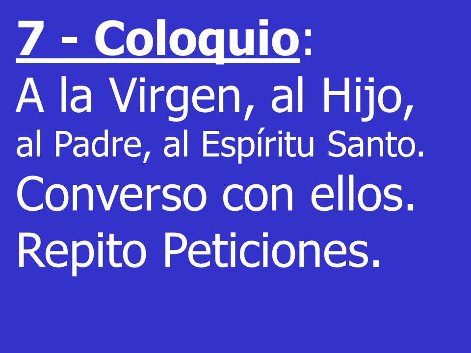 7 - Coloquio: A la Virgen, al Hijo, Converso con ellos.