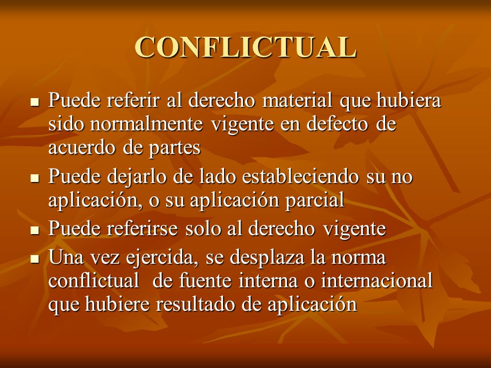 CONFLICTUAL Puede referir al derecho material que hubiera sido normalmente vigente en defecto de acuerdo de partes.