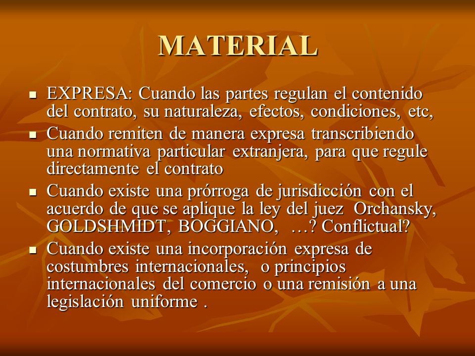 MATERIAL EXPRESA: Cuando las partes regulan el contenido del contrato, su naturaleza, efectos, condiciones, etc,