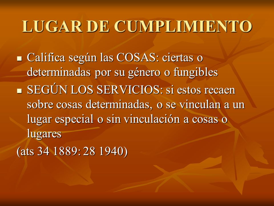 LUGAR DE CUMPLIMIENTO Califica según las COSAS: ciertas o determinadas por su género o fungibles.