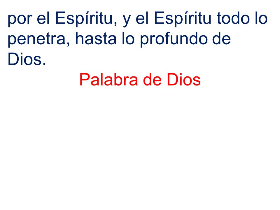por el Espíritu, y el Espíritu todo lo penetra, hasta lo profundo de Dios.