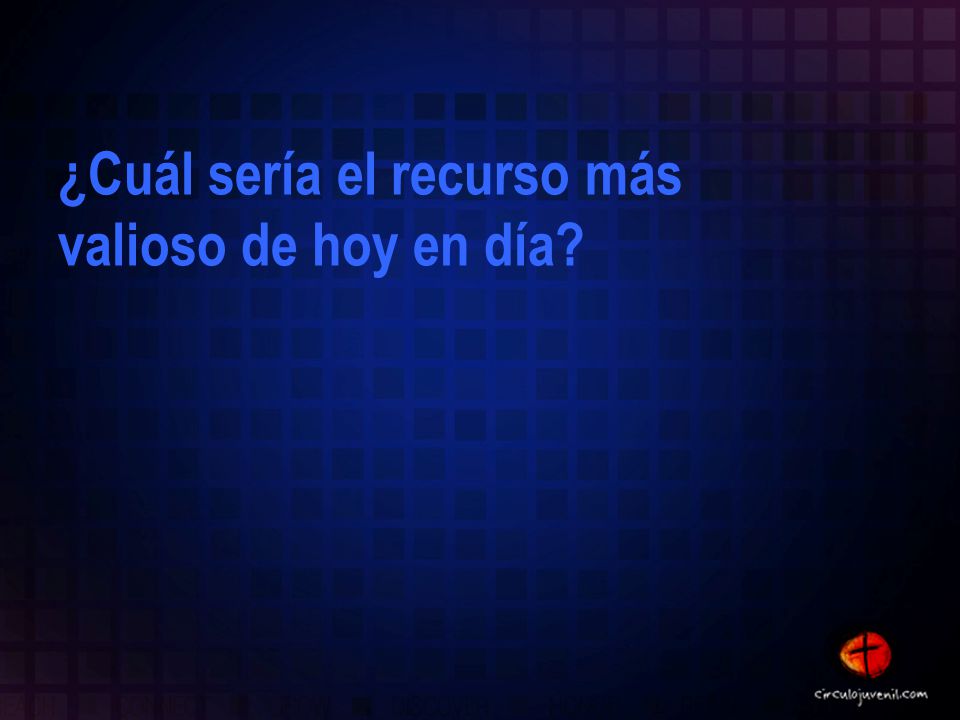 ¿Cuál sería el recurso más valioso de hoy en día