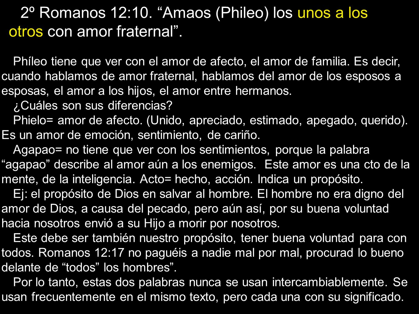 2º Romanos 12:10. Amaos (Phileo) los unos a los otros con amor fraternal .