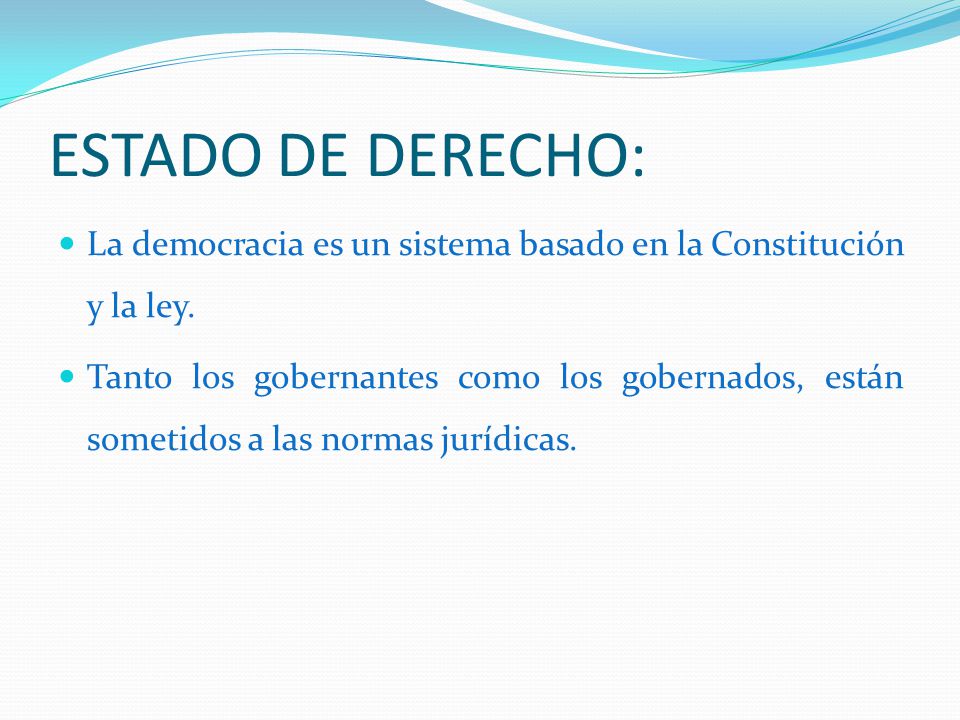 ESTADO DE DERECHO: La democracia es un sistema basado en la Constitución y la ley.