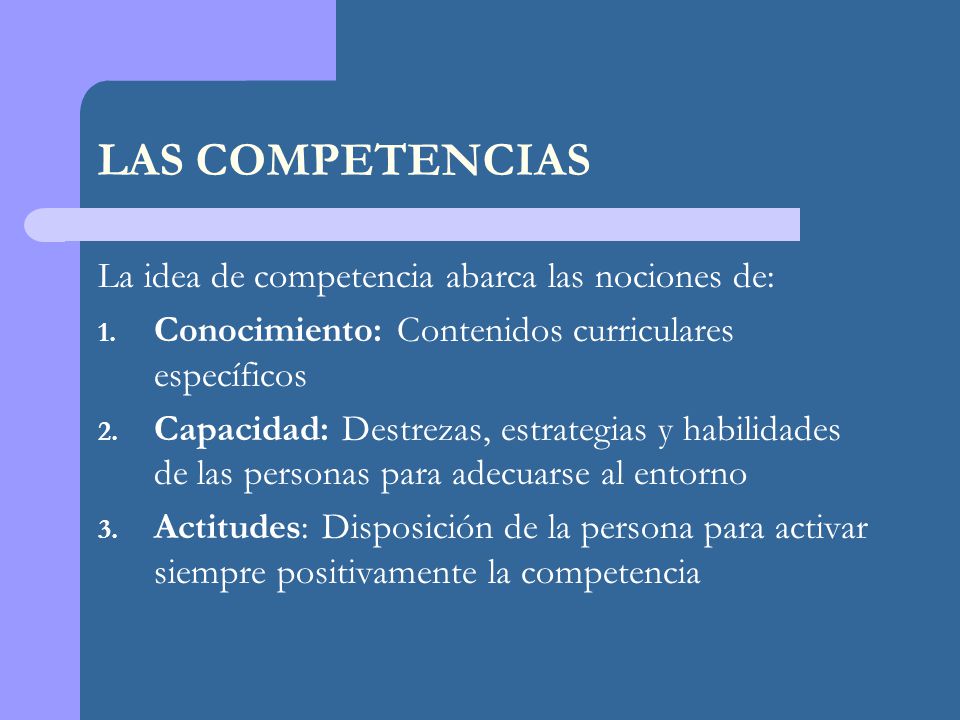 LAS COMPETENCIAS La idea de competencia abarca las nociones de: