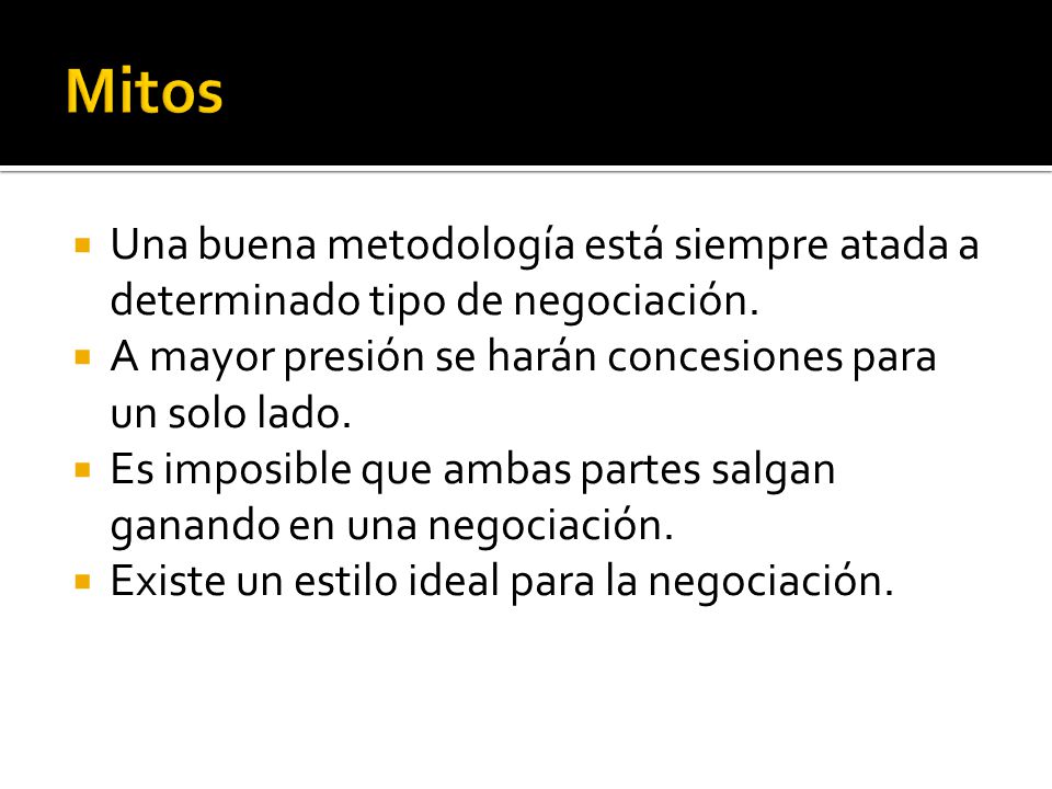 12/04/2017 Mitos. Una buena metodología está siempre atada a determinado tipo de negociación.