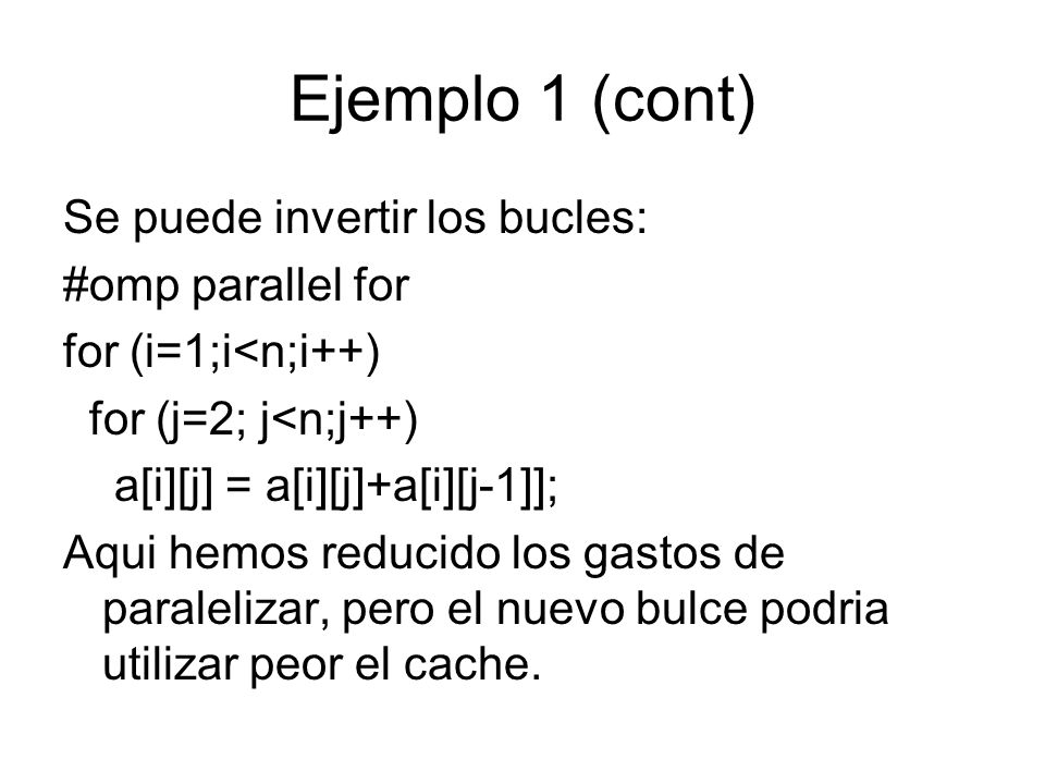 Ejemplo 1 (cont) Se puede invertir los bucles: #omp parallel for