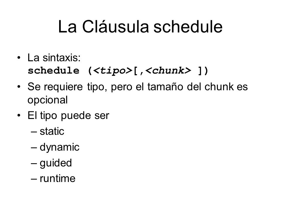 La Cláusula schedule La sintaxis: schedule (<tipo>[,<chunk> ]) Se requiere tipo, pero el tamaño del chunk es opcional.