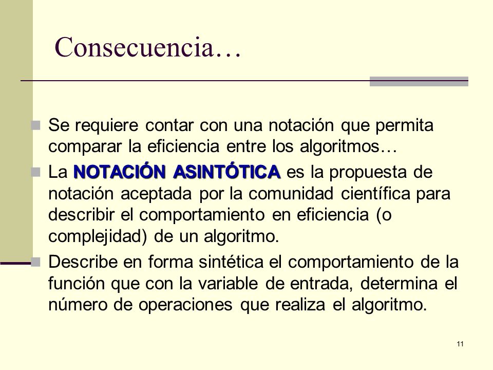 Consecuencia… Se requiere contar con una notación que permita comparar la eficiencia entre los algoritmos…
