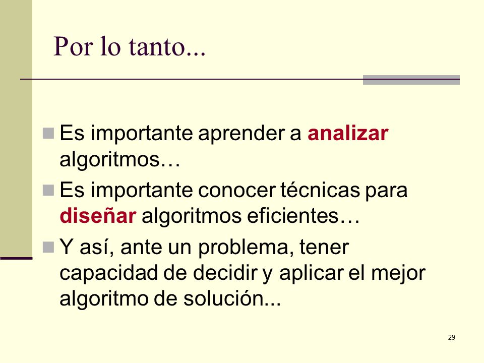 Por lo tanto... Es importante aprender a analizar algoritmos…