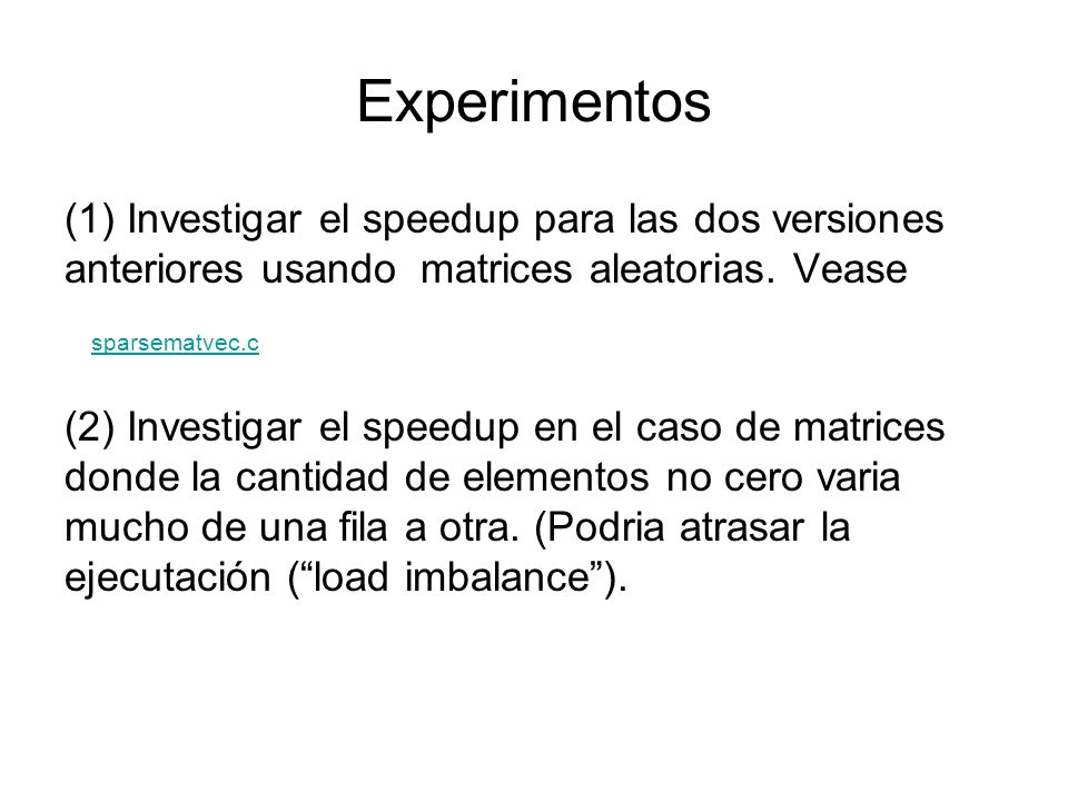 Experimentos (1) Investigar el speedup para las dos versiones anteriores usando matrices aleatorias. Vease.