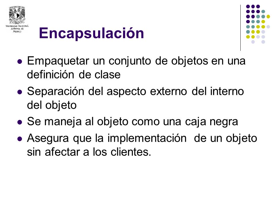 Encapsulación Empaquetar un conjunto de objetos en una definición de clase. Separación del aspecto externo del interno del objeto.