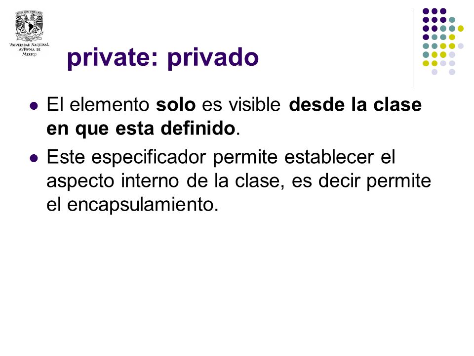 private: privado El elemento solo es visible desde la clase en que esta definido.