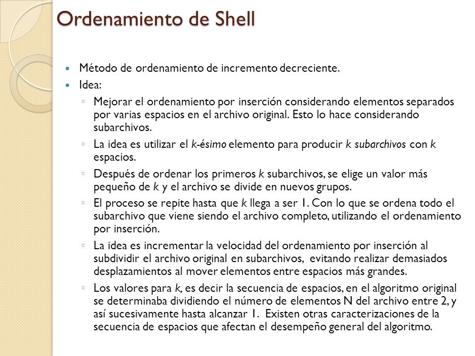 Ordenamiento de Shell Método de ordenamiento de incremento decreciente. Idea: