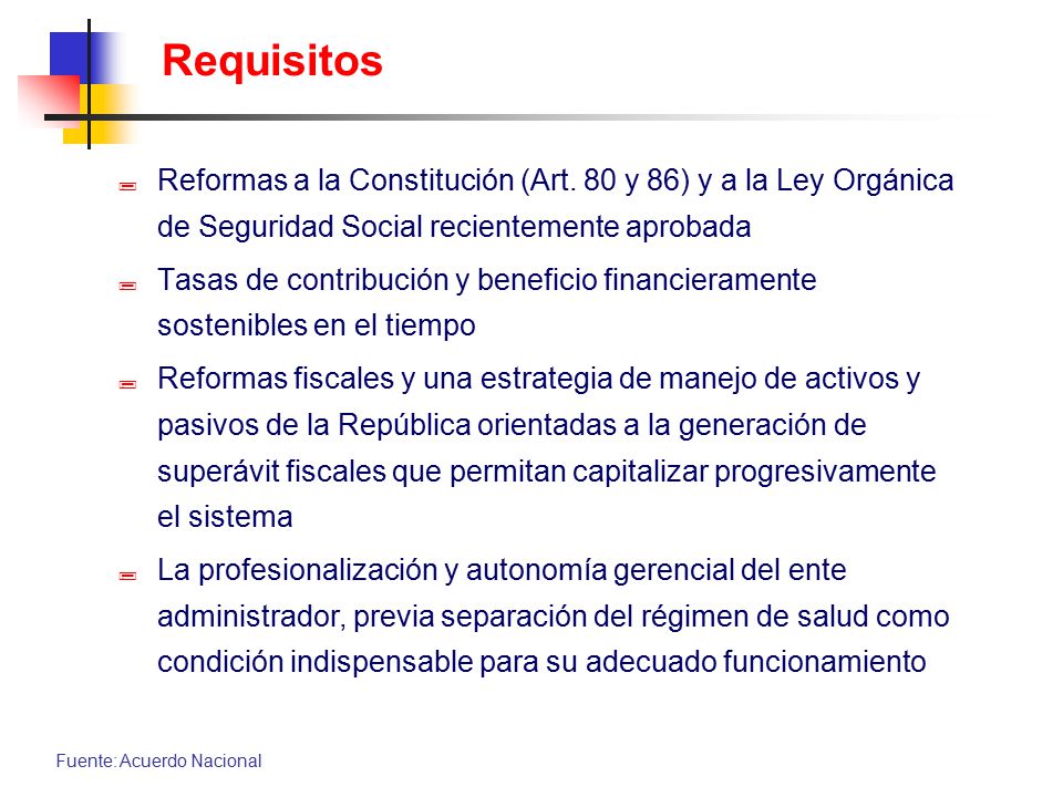 Requisitos Reformas a la Constitución (Art. 80 y 86) y a la Ley Orgánica de Seguridad Social recientemente aprobada.