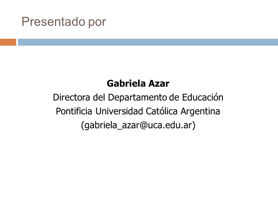 Presentado por Gabriela Azar Directora del Departamento de Educación Pontificia Universidad Católica Argentina