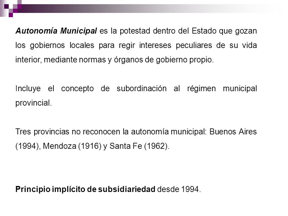Autonomía Municipal es la potestad dentro del Estado que gozan los gobiernos locales para regir intereses peculiares de su vida interior, mediante normas y órganos de gobierno propio.