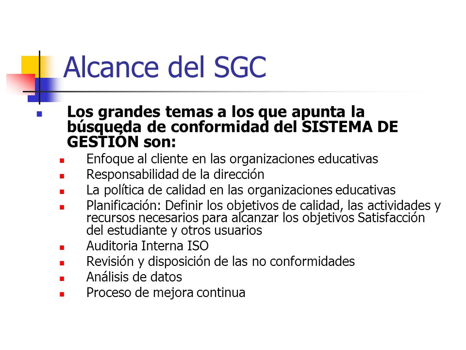 Alcance del SGC Los grandes temas a los que apunta la búsqueda de conformidad del SISTEMA DE GESTIÓN son:
