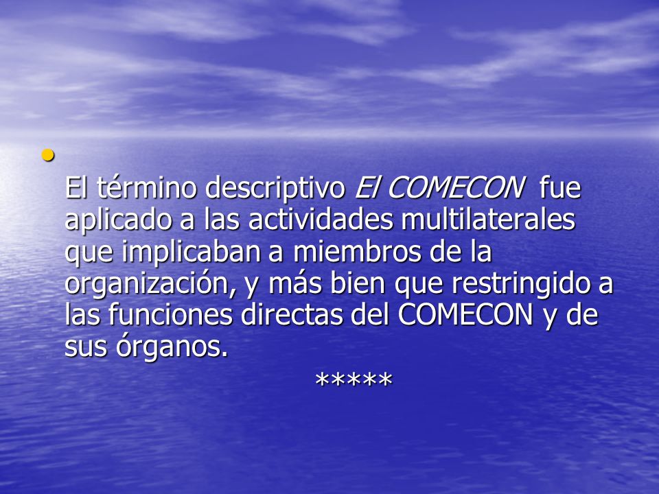 El término descriptivo El COMECON fue aplicado a las actividades multilaterales que implicaban a miembros de la organización, y más bien que restringido a las funciones directas del COMECON y de sus órganos.