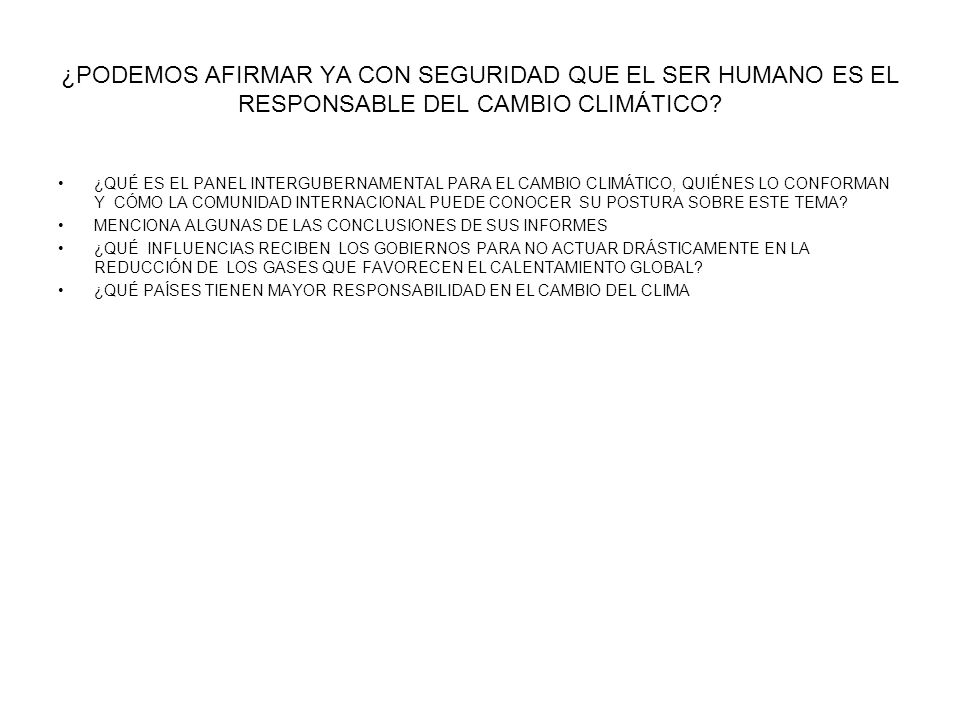 ¿PODEMOS AFIRMAR YA CON SEGURIDAD QUE EL SER HUMANO ES EL RESPONSABLE DEL CAMBIO CLIMÁTICO